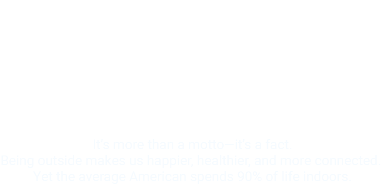 Outside is better - It's more than a motto, it's a fact